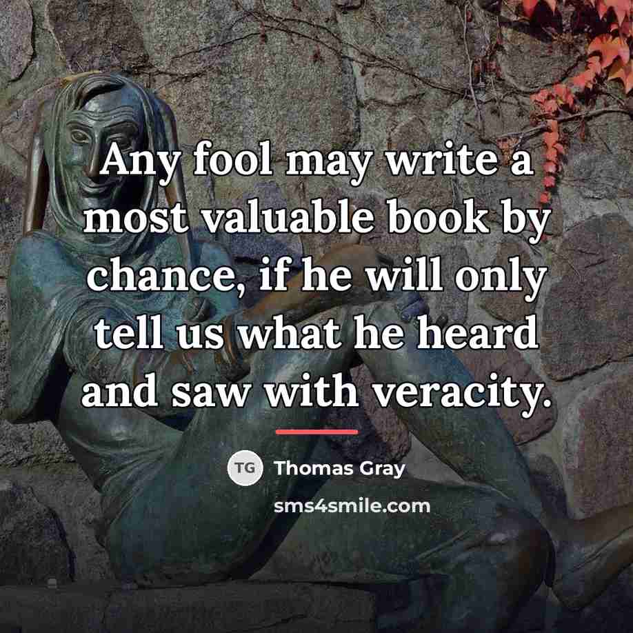 “Any fool may write a most valuable book by chance,…” quote by Thomas Gray