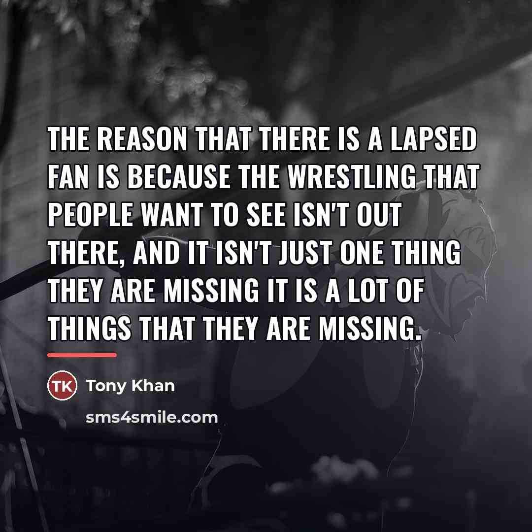 “The reason that there is a lapsed fan is because…” quote by Tony Khan