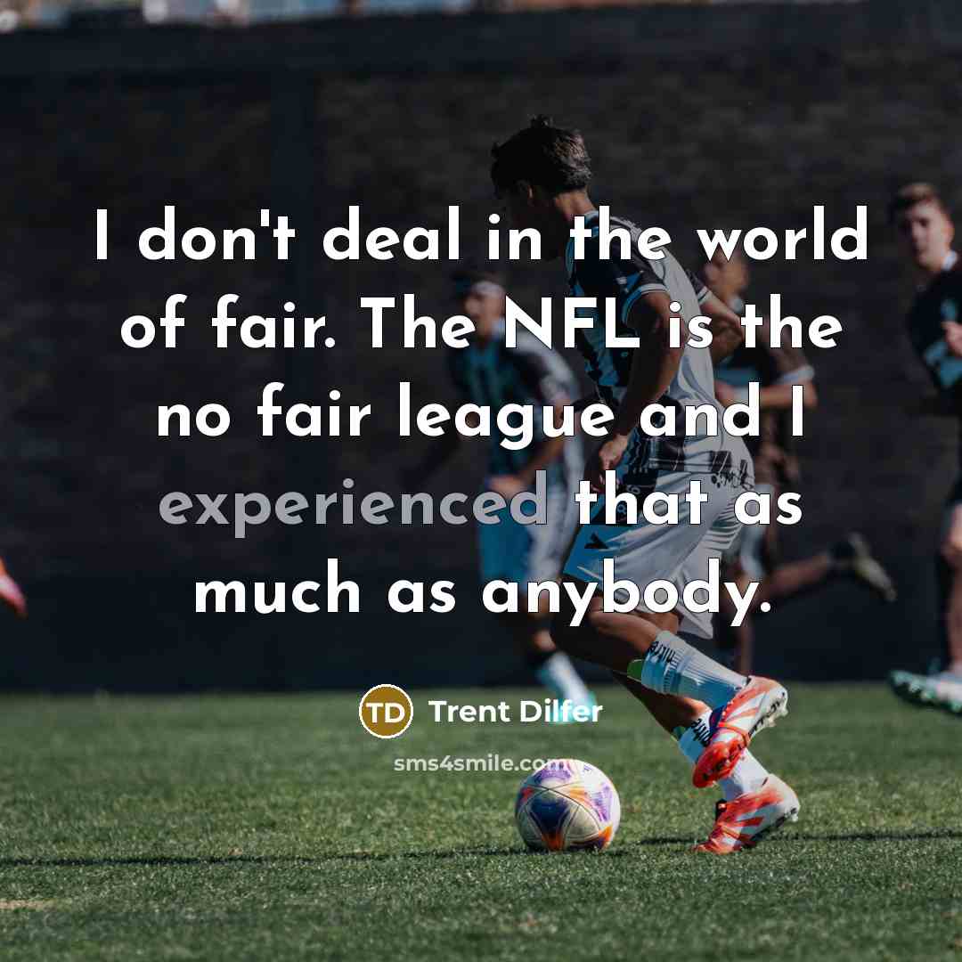 “I don't deal in the world of fair. The NFL…” quote by Trent Dilfer
