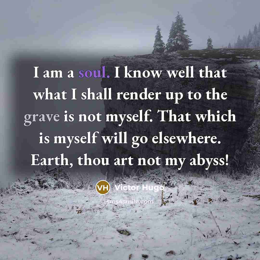 “I am a soul. I know well that what I…” quote by Victor Hugo