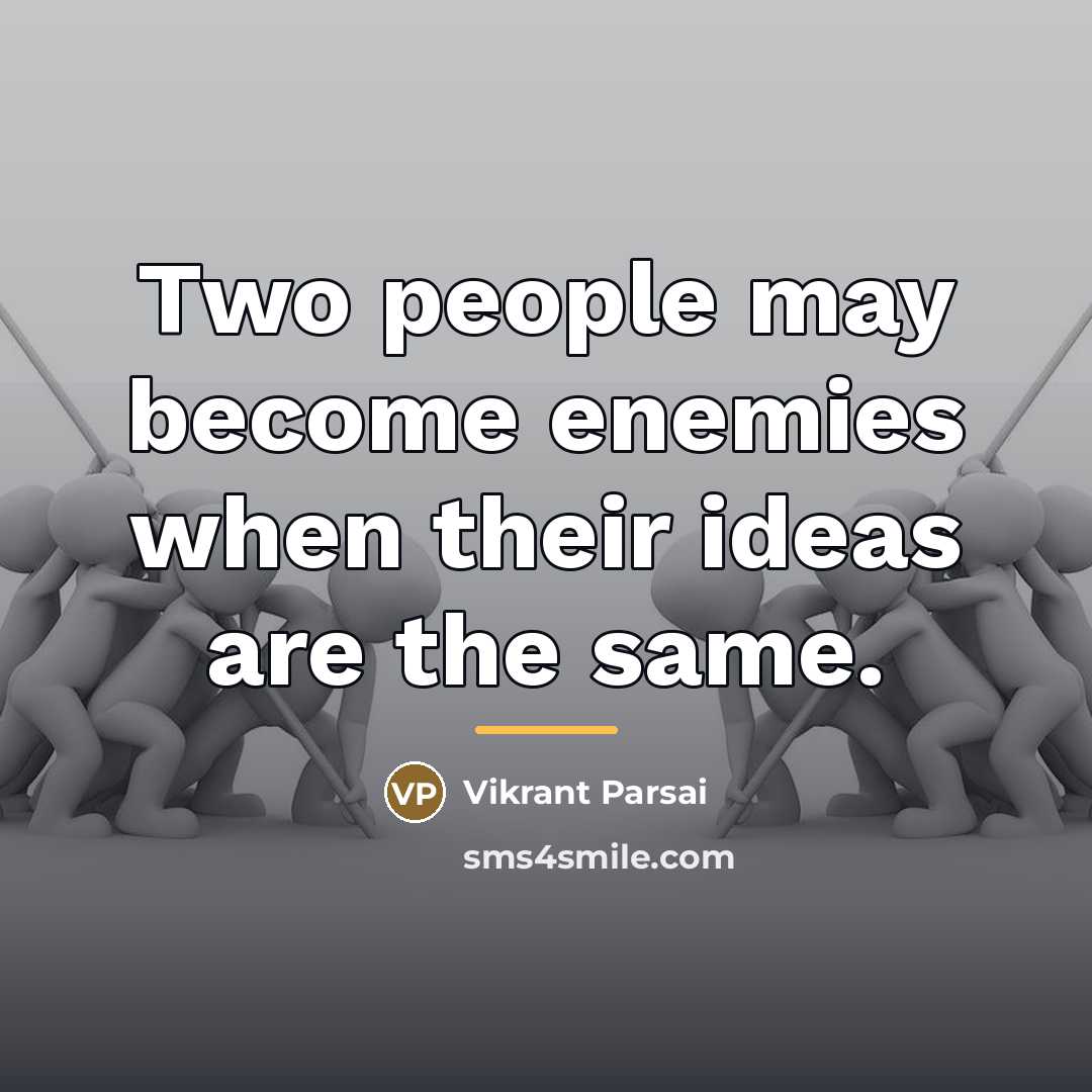 “Two people may become enemies when their ideas are the…” quote by Vikrant Parsai