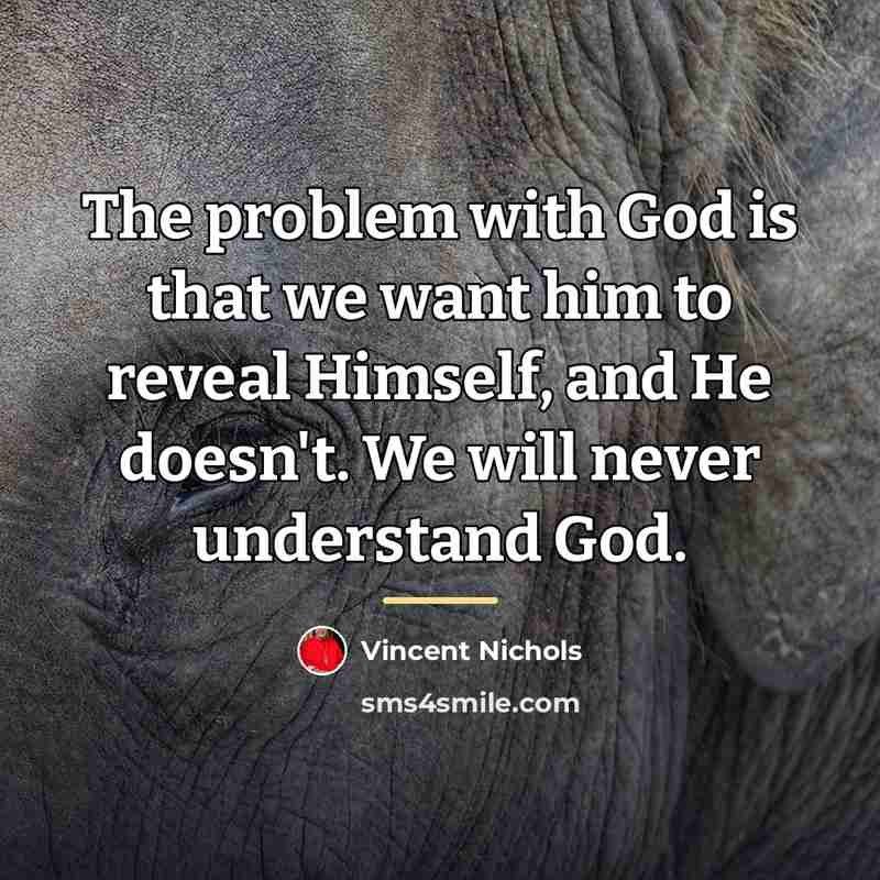 “The problem with God is that we want him to…” quote by Vincent Nichols