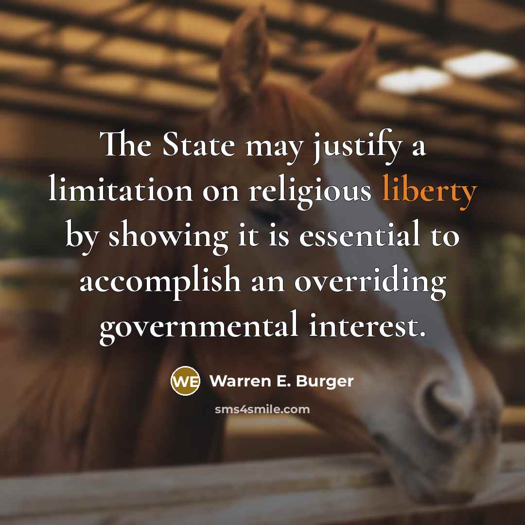 “The State may justify a limitation on religious liberty by…” quote by Warren E. Burger