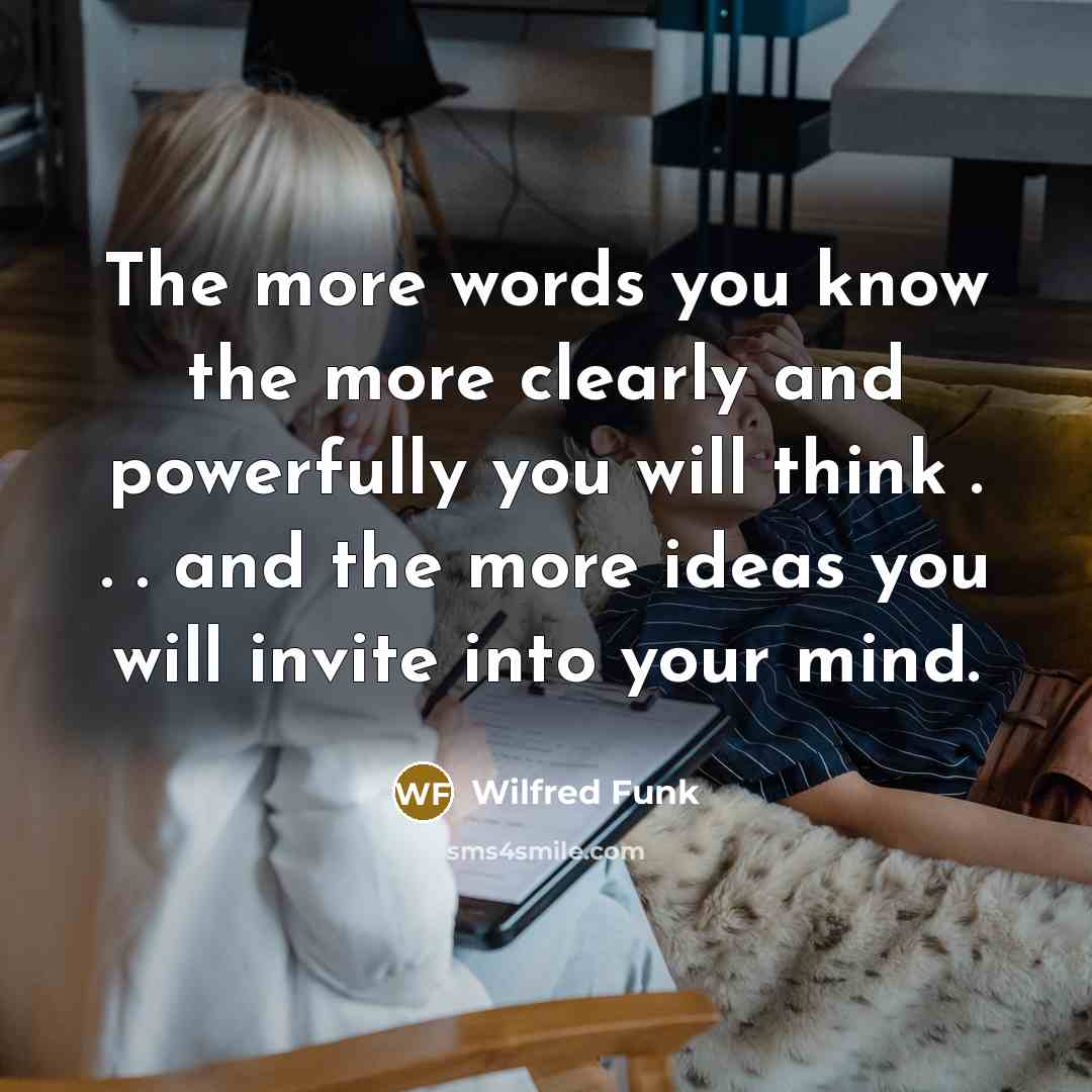 “The more words you know the more clearly and powerfully…” quote by Wilfred Funk