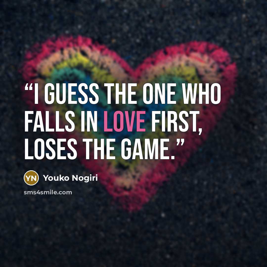 “I guess the one who falls in love first, loses the game.” quote by Youko Nogiri