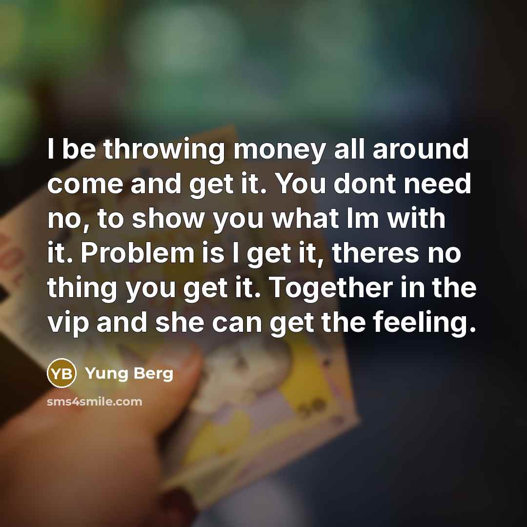 “I be throwing money all around come and get it.…” quote by Yung Berg