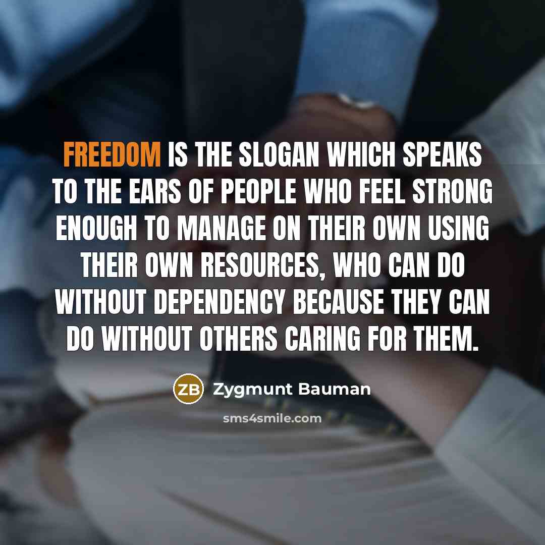 “Freedom is the slogan which speaks to the ears of…” quote by Zygmunt Bauman
