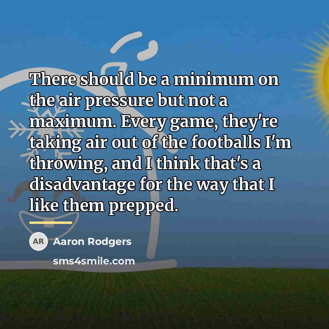 “There should be a minimum on the air pressure but…” quote by Aaron Rodgers