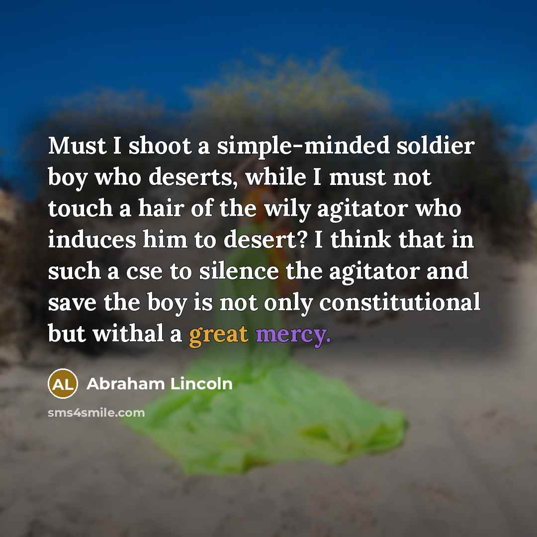 “Must I shoot a simple-minded soldier boy who deserts, while…” quote by Abraham Lincoln