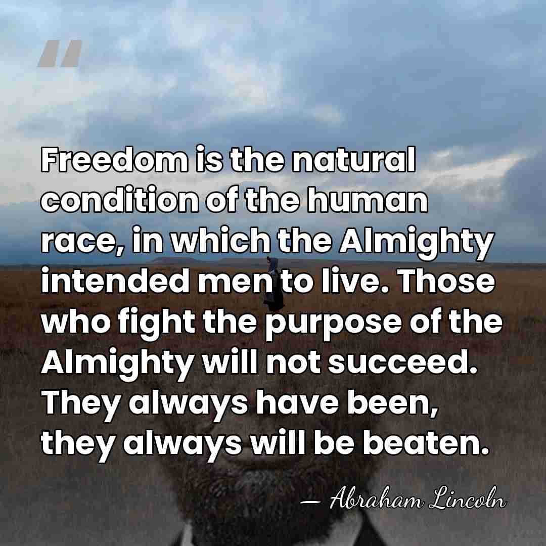 Freedom is the natural condition of the human race, in which the&hellip; - Abraham Lincoln