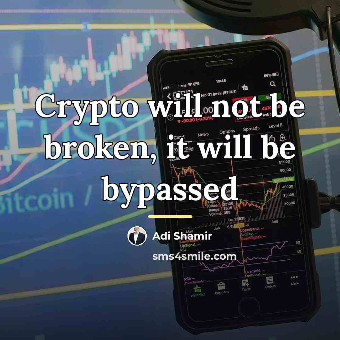 “Crypto will not be broken, it will be bypassed…” quote by Adi Shamir