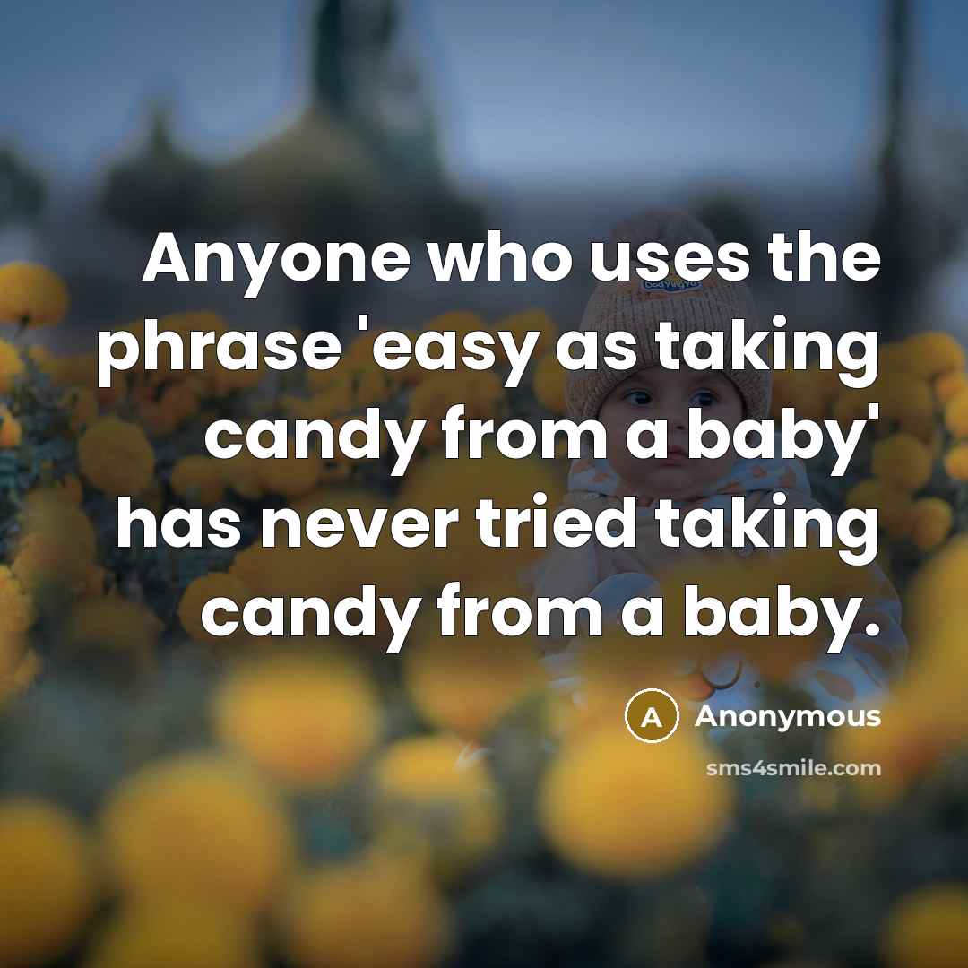 “Anyone who uses the phrase 'easy as taking candy from…” quote by Anonymous