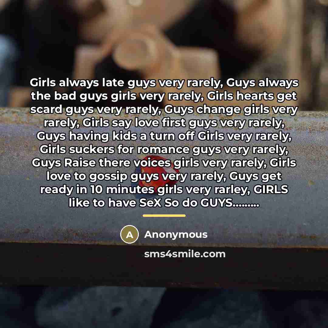 “Girls always late guys very rarely, Guys always the bad…” quote by Anonymous