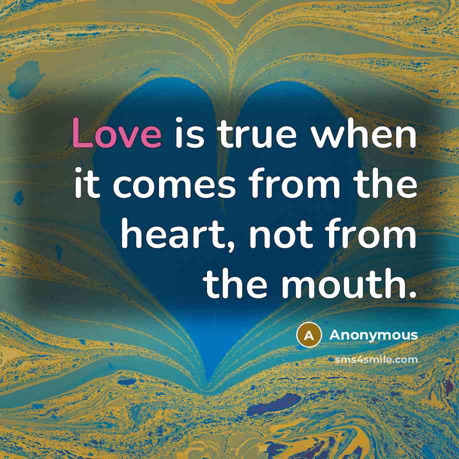 “Love is true when it comes from the heart, not…” quote by Anonymous