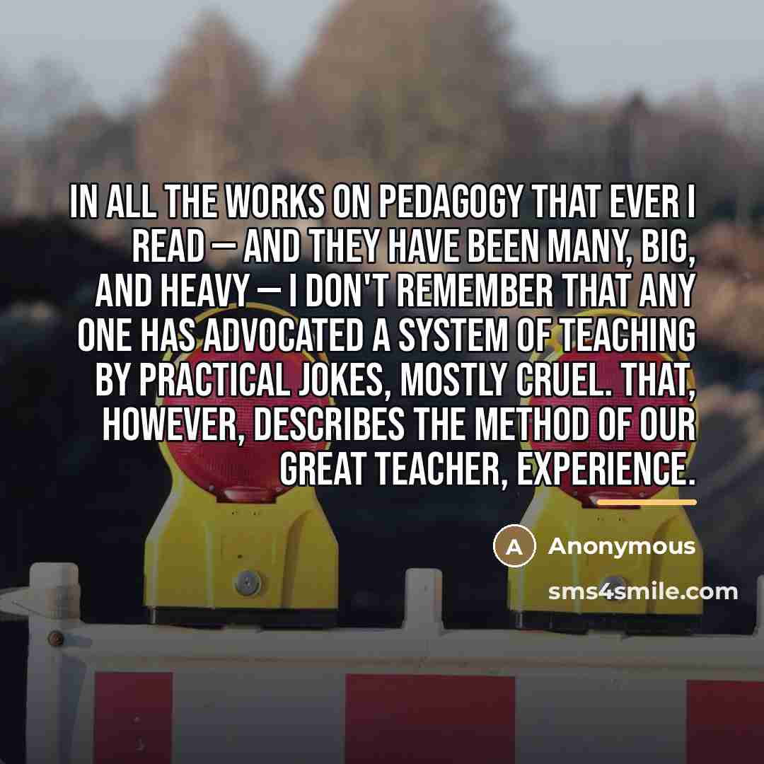 “In all the works on pedagogy that ever I read…” quote by Anonymous