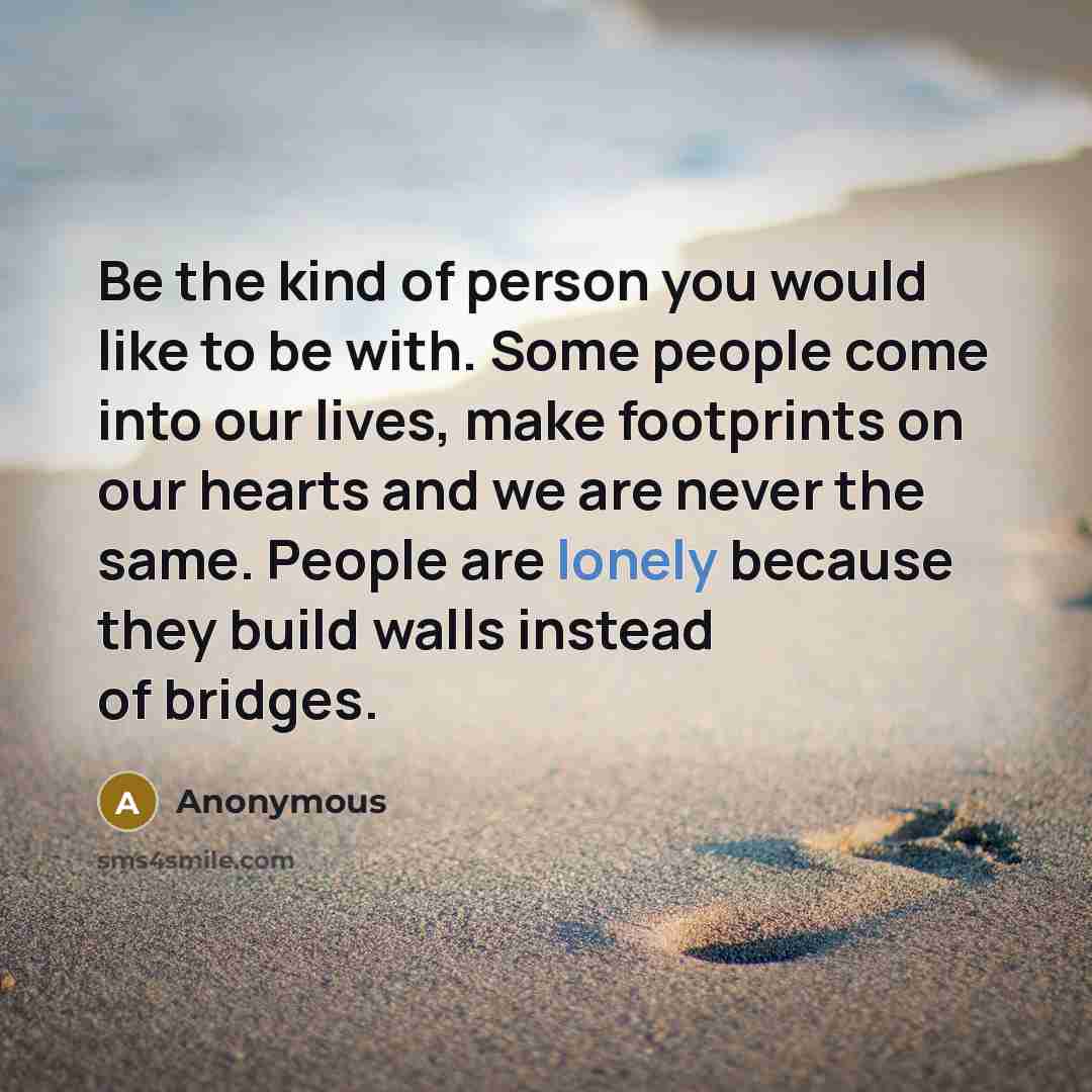 “Be the kind of person you would like to be…” quote by Anonymous