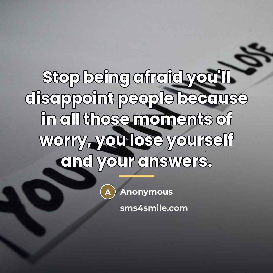 “Stop being afraid you'll disappoint people because in all those…” quote by Anonymous