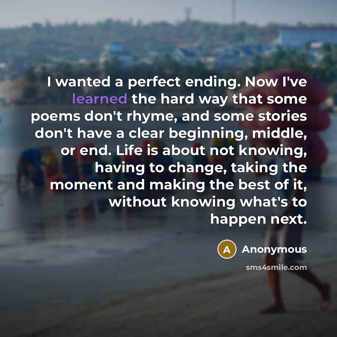 “I wanted a perfect ending. Now I've learned the hard…” quote by Anonymous