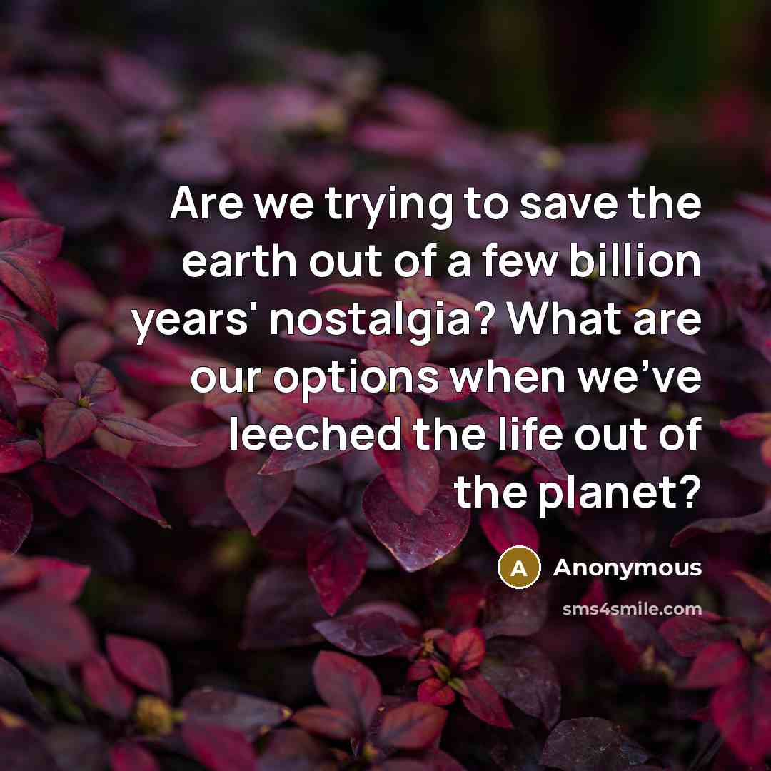 “Are we trying to save the earth out of a…” quote by Anonymous