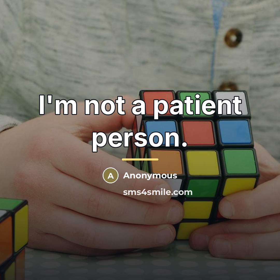 “I'm not a patient person.…” quote by Anonymous