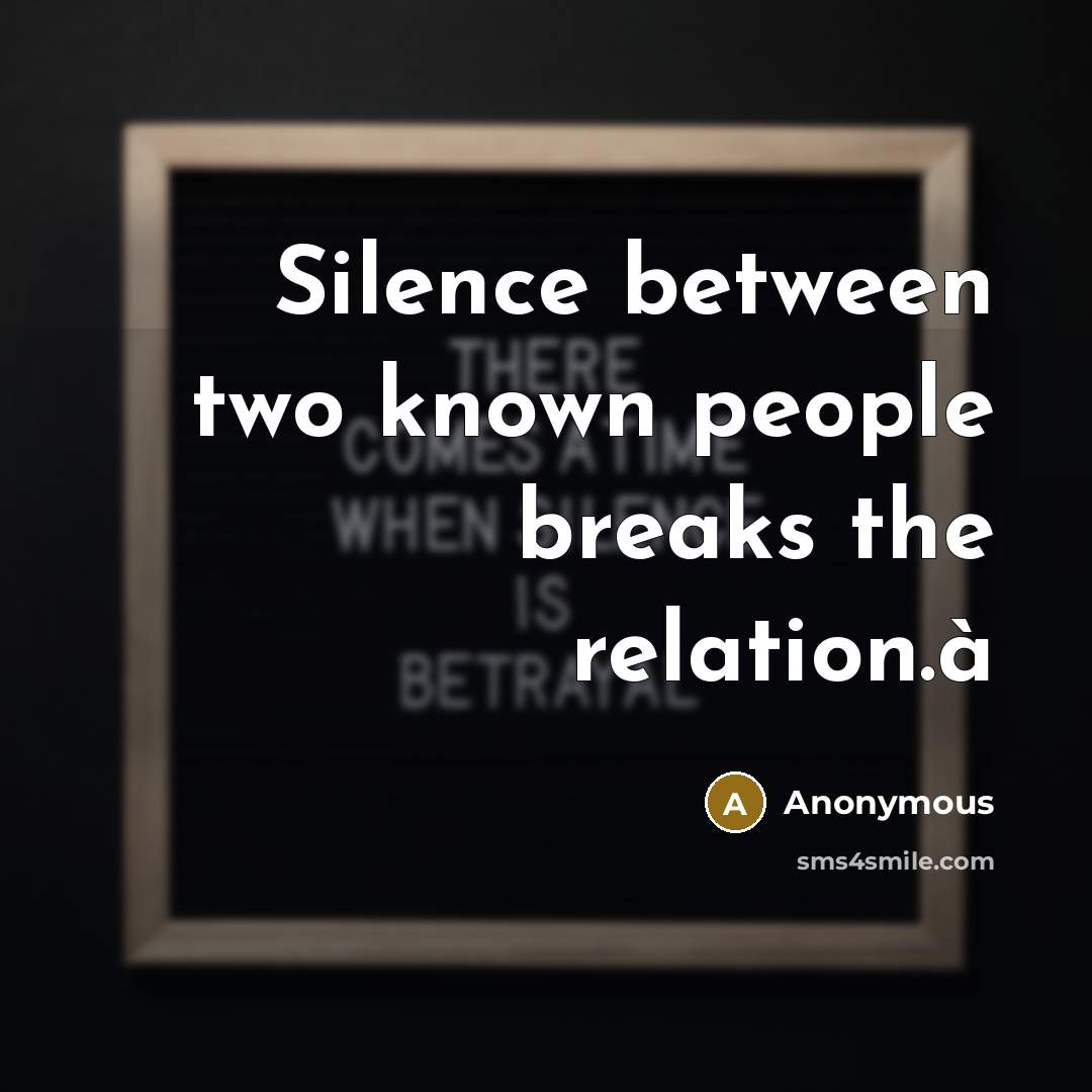 “Silence between two known people breaks the relation.à” quote by Anonymous