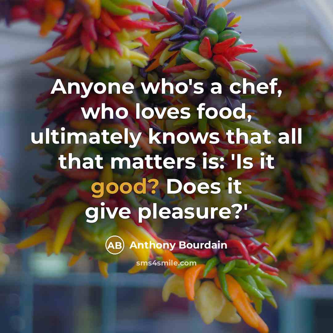 “Anyone who's a chef, who loves food, ultimately knows that…” quote by Anthony Bourdain