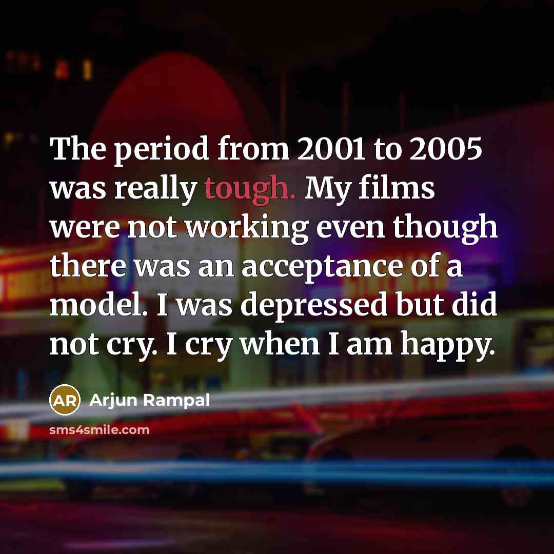 “The period from 2001 to 2005 was really tough. My…” quote by Arjun Rampal