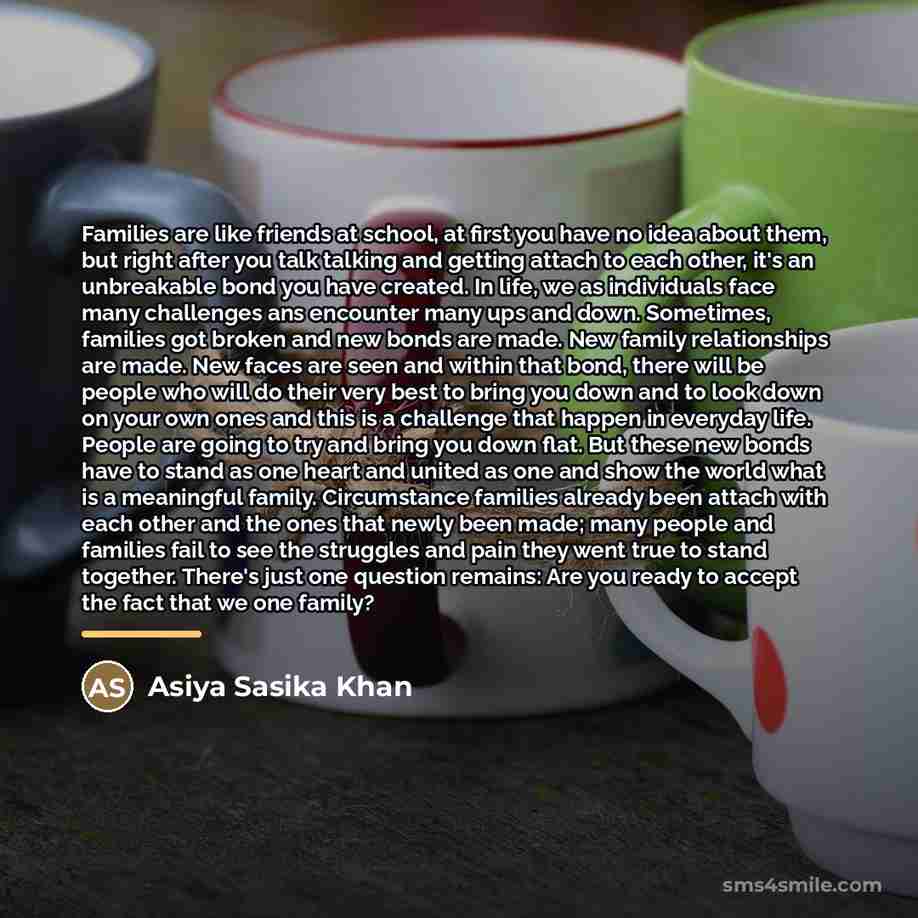 “Families are like friends at school, at first you have…” quote by Asiya Sasika Khan