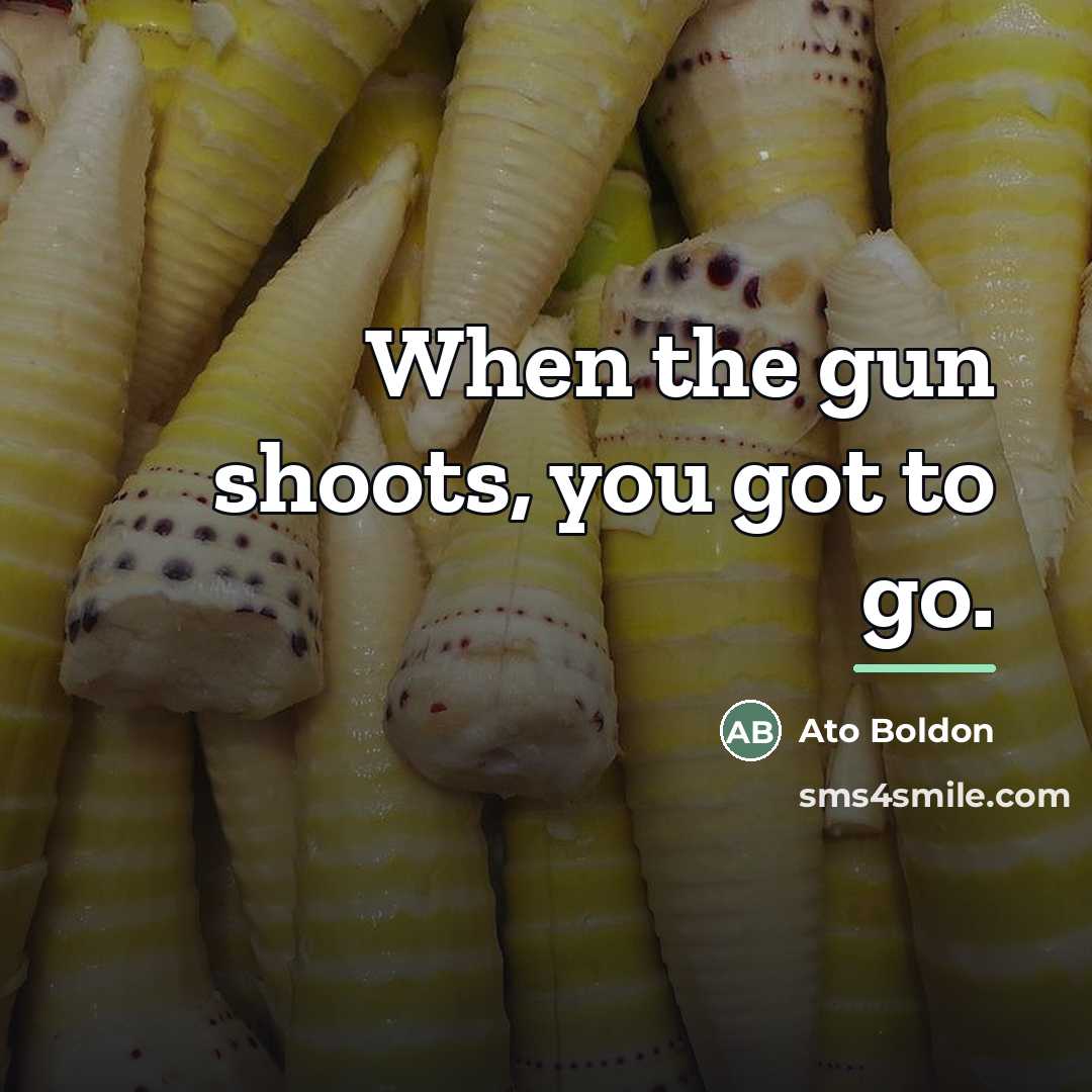 “When the gun shoots, you got to go.…” quote by Ato Boldon