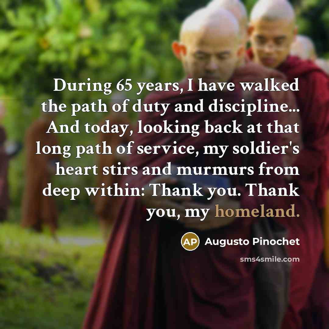 “During 65 years, I have walked the path of duty…” quote by Augusto Pinochet