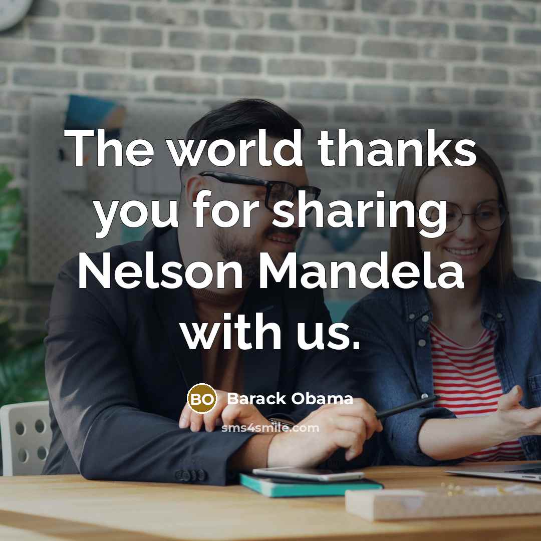 “The world thanks you for sharing Nelson Mandela with us.…” quote by Barack Obama