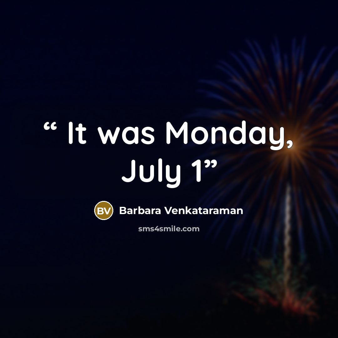 “It was Monday, July 1” quote by Barbara Venkataraman