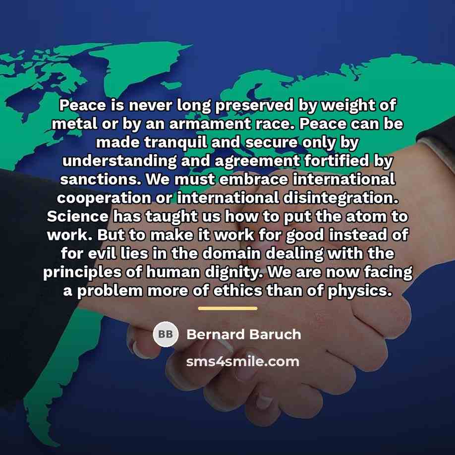 “Peace is never long preserved by weight of metal or…” quote by Bernard Baruch