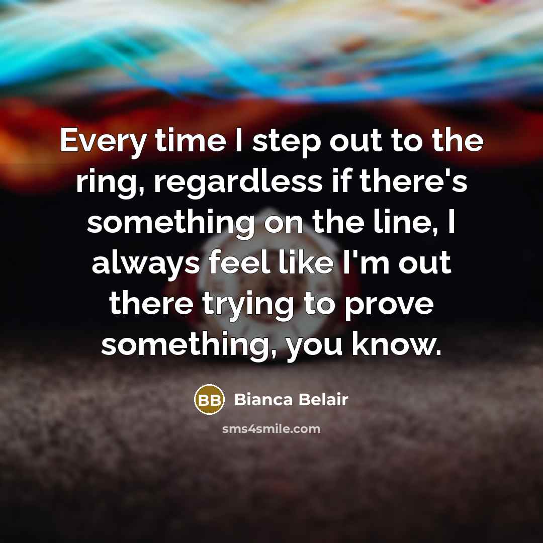 “Every time I step out to the ring, regardless if…” quote by Bianca Belair