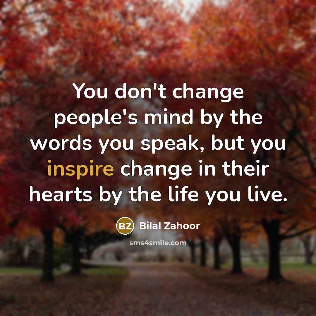 “You don't change people's mind by the words you speak,…” quote by Bilal Zahoor