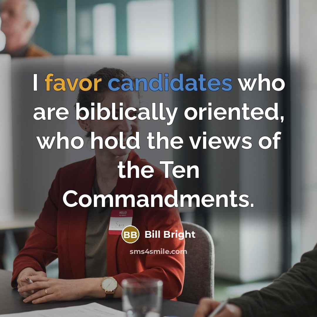 “I favor candidates who are biblically oriented, who hold the…” quote by Bill Bright