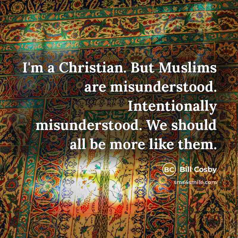 “I'm a Christian. But Muslims are misunderstood. Intentionally misunderstood. We…” quote by Bill Cosby