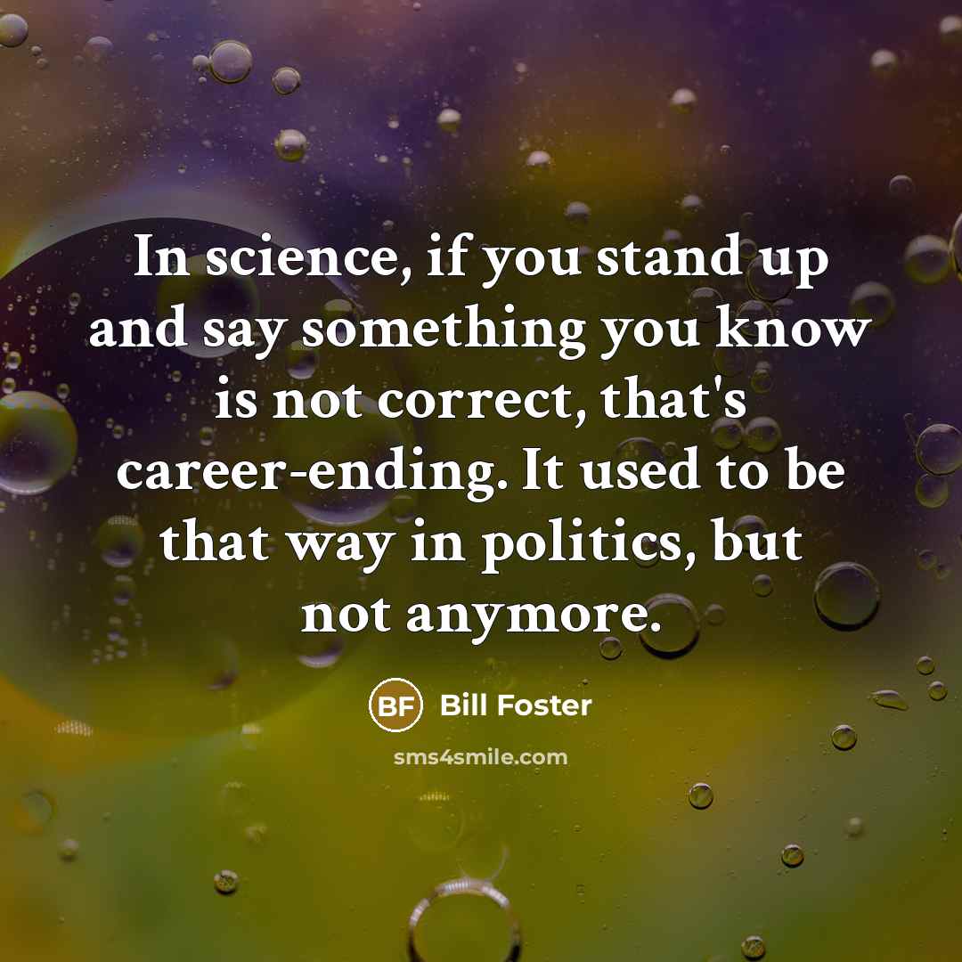 “In science, if you stand up and say something you…” quote by Bill Foster
