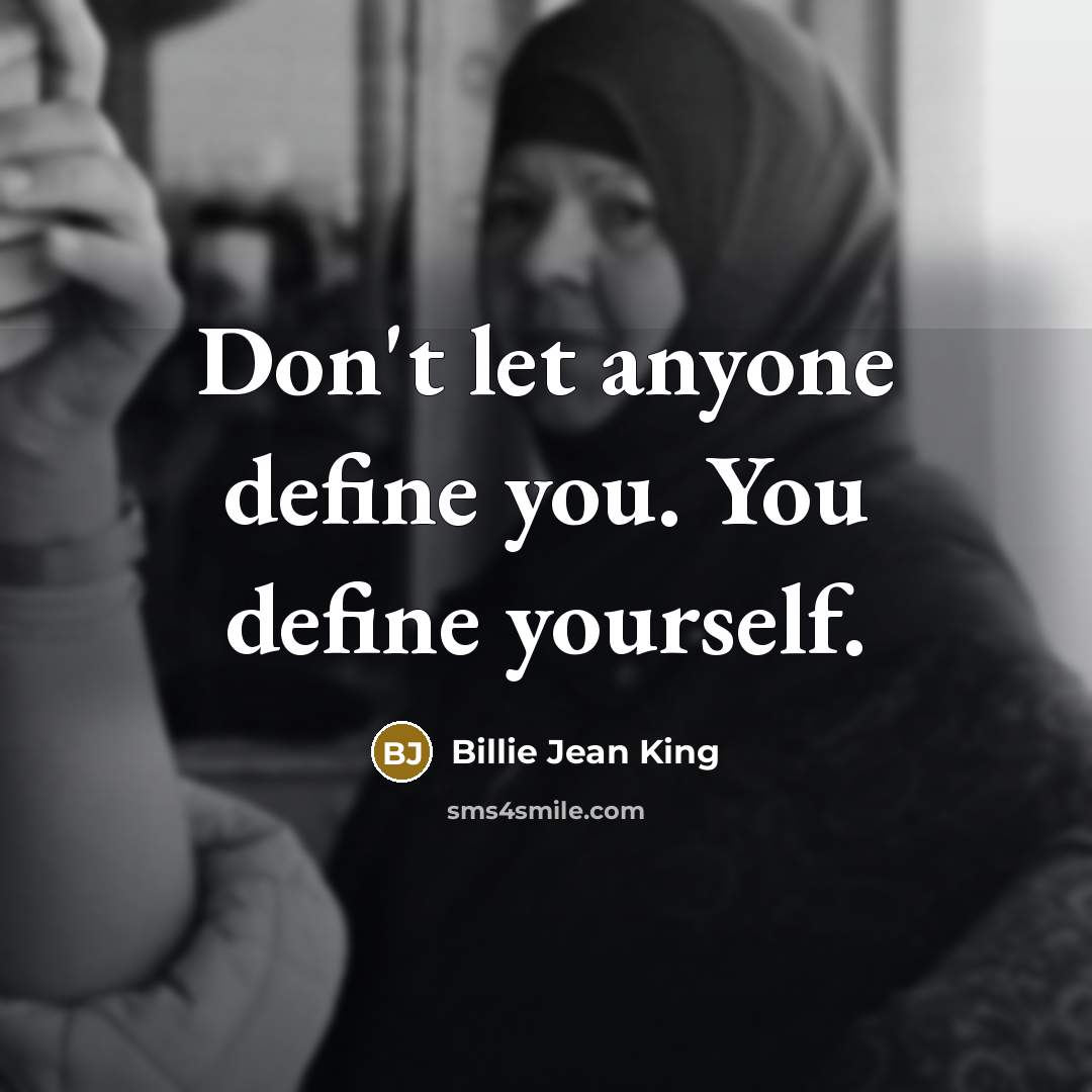“Don't let anyone define you. You define yourself.…” quote by Billie Jean King