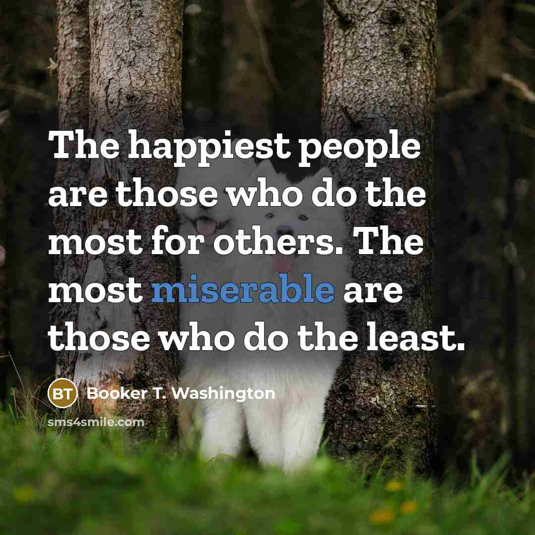 “The happiest people are those who do the most for…” quote by Booker T. Washington