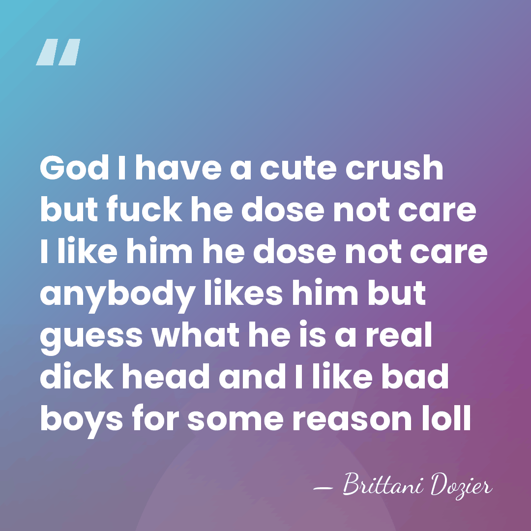 God I have a cute crush but fuck he dose not care&hellip; - Brittani Dozier
