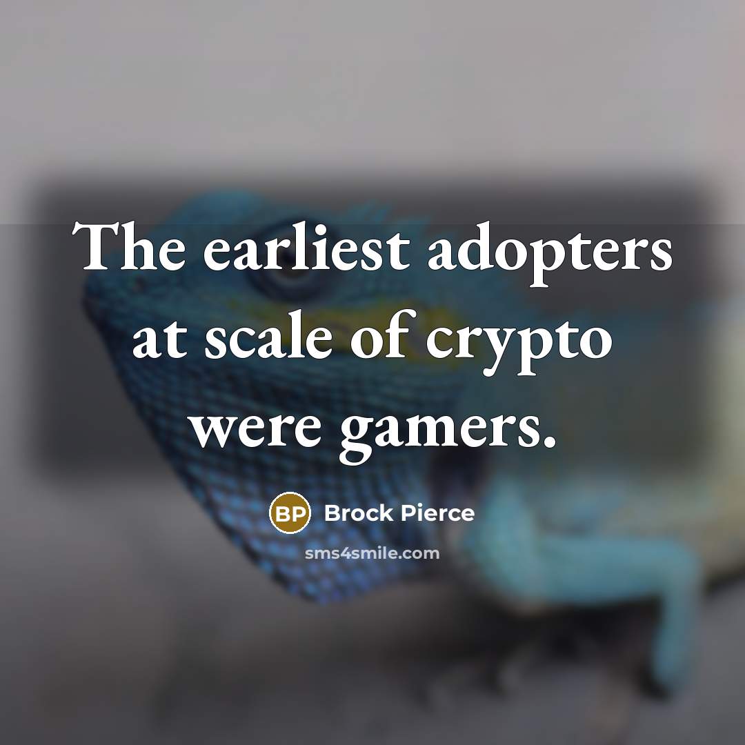 “The earliest adopters at scale of crypto were gamers.…” quote by Brock Pierce