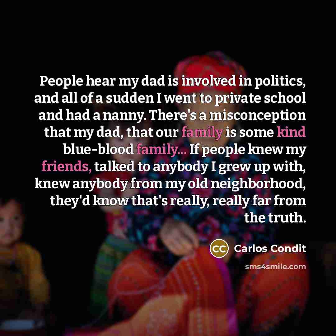 “People hear my dad is involved in politics, and all…” quote by Carlos Condit