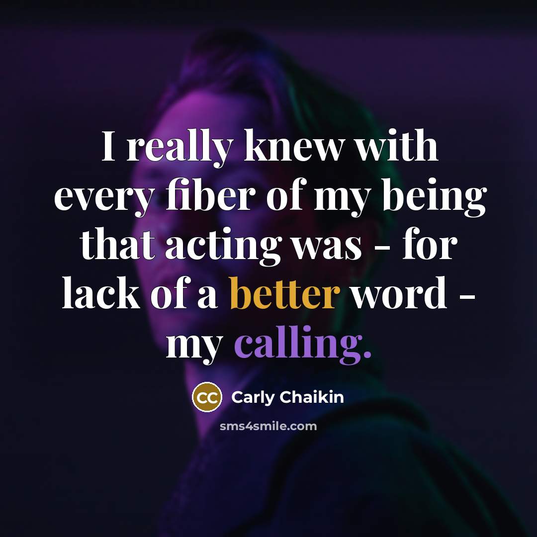 “I really knew with every fiber of my being that…” quote by Carly Chaikin