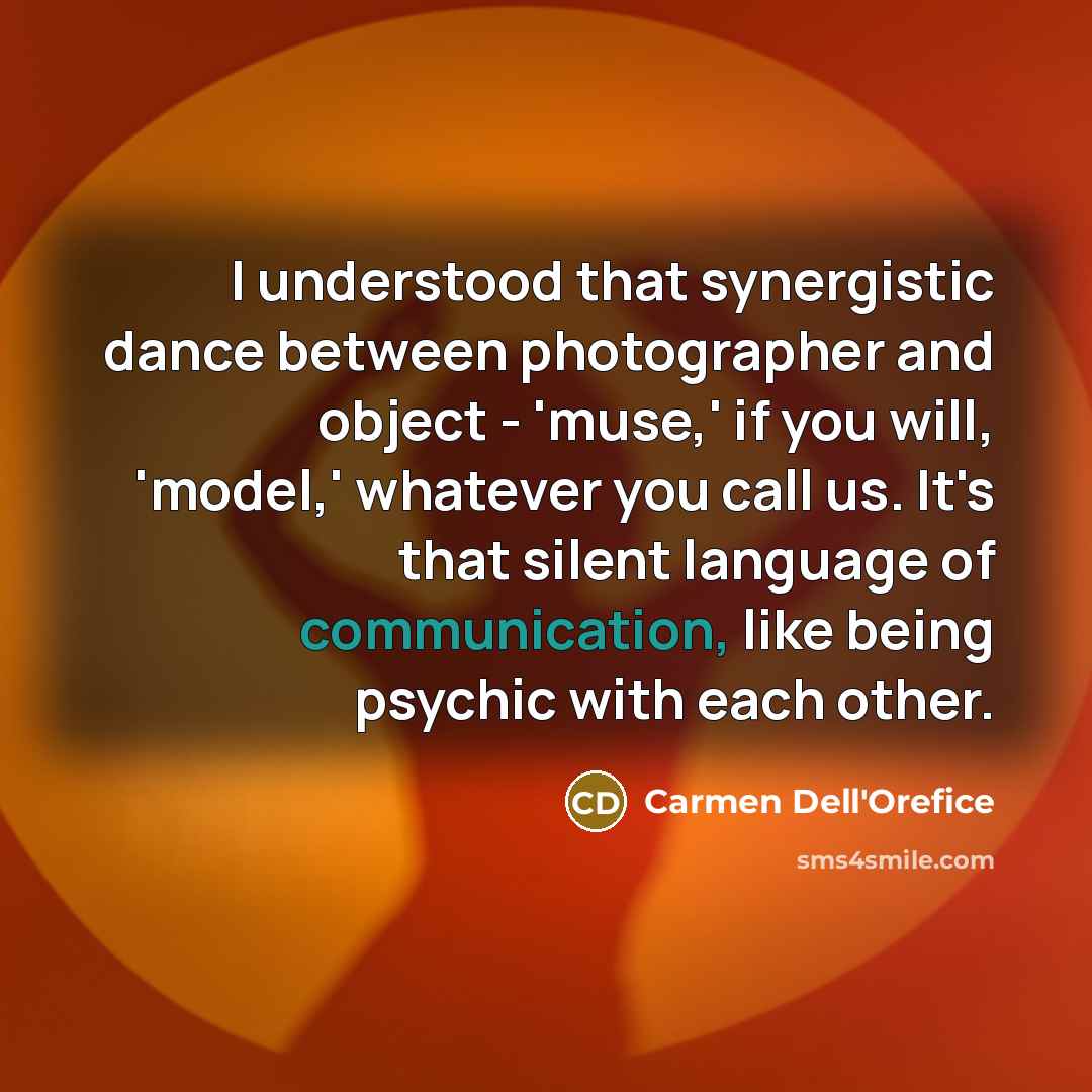 “I understood that synergistic dance between photographer and object -…” quote by Carmen Dell'Orefice