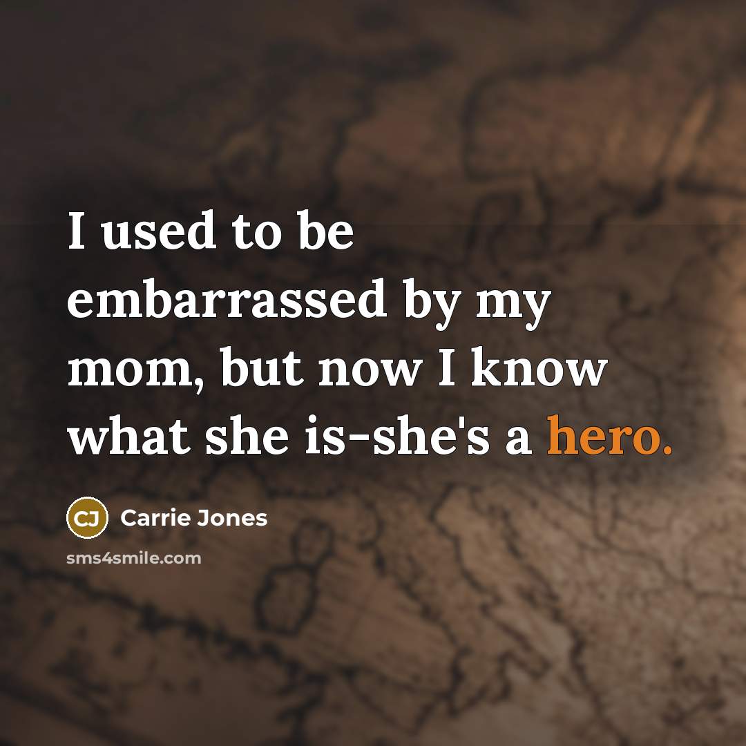 “I used to be embarrassed by my mom, but now…” quote by Carrie Jones