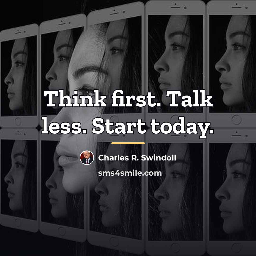 “Think first. Talk less. Start today.…” quote by Charles R. Swindoll