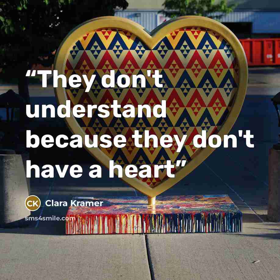 “They don't understand because they don't have a heart” quote by Clara Kramer