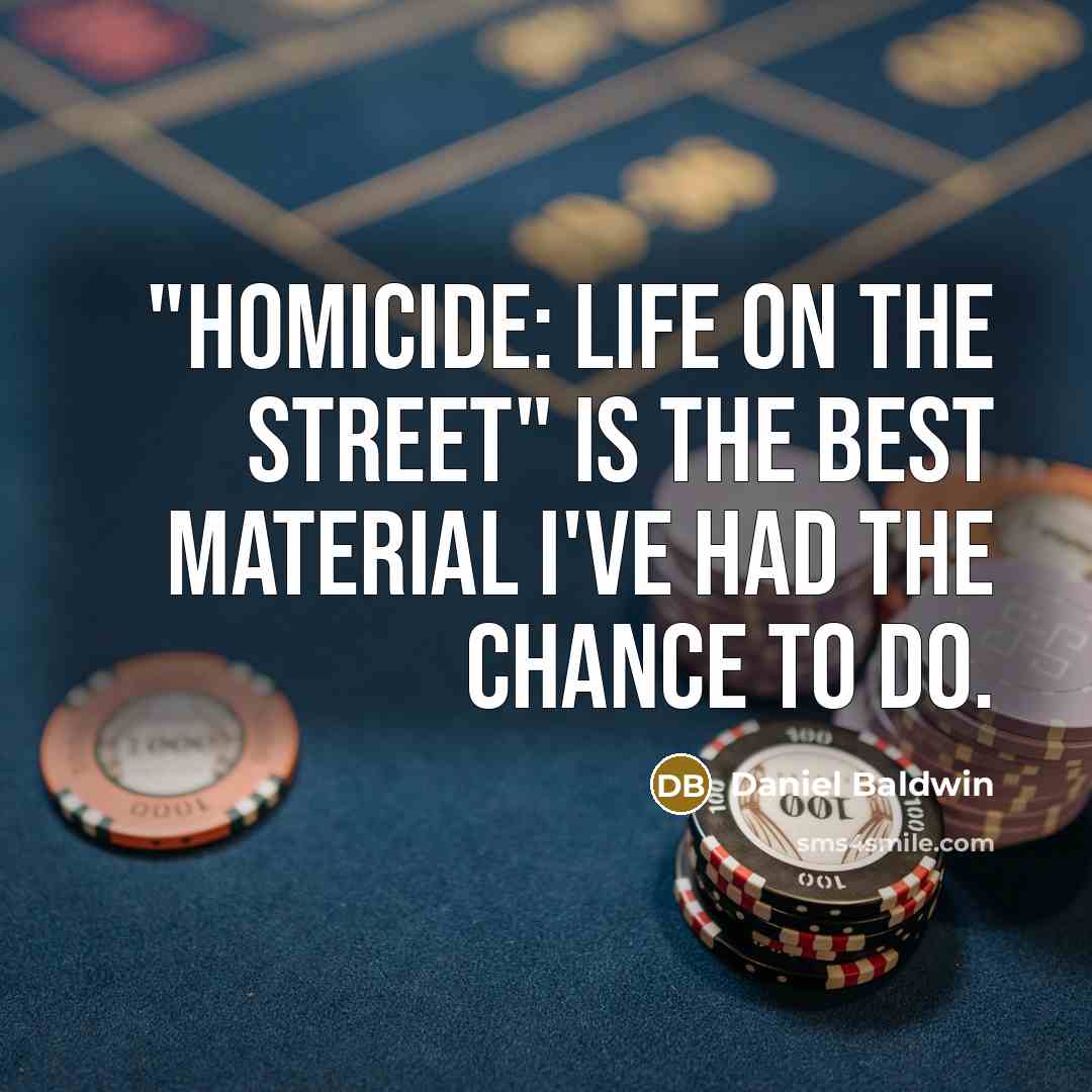 “"Homicide: Life on the Street" is the best material I've…” quote by Daniel Baldwin