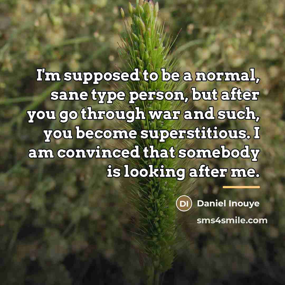 “I'm supposed to be a normal, sane type person, but…” quote by Daniel Inouye